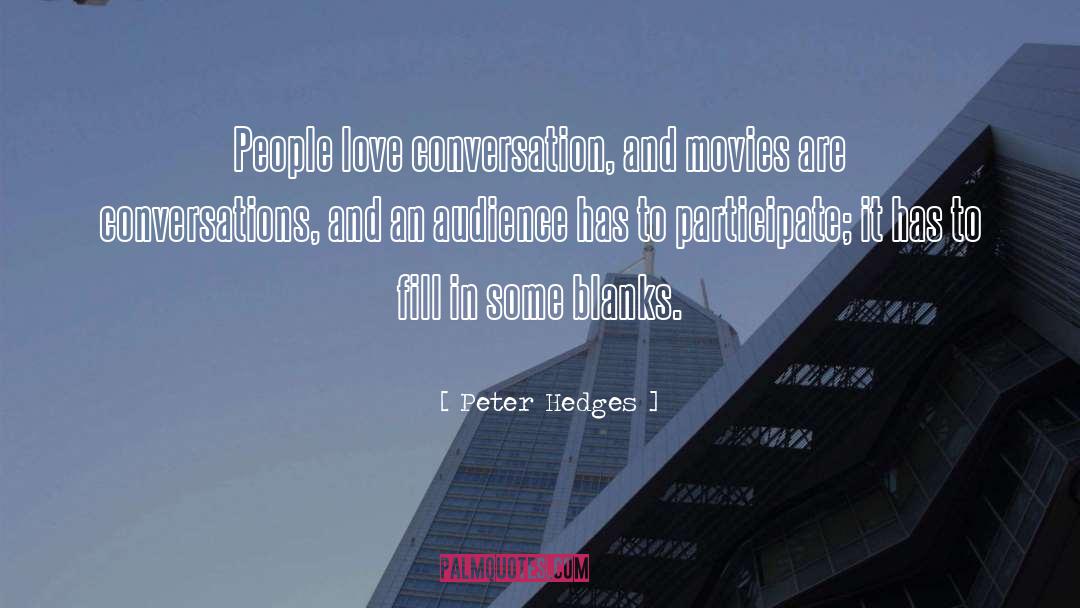 Peter Hedges Quotes: People love conversation, and movies