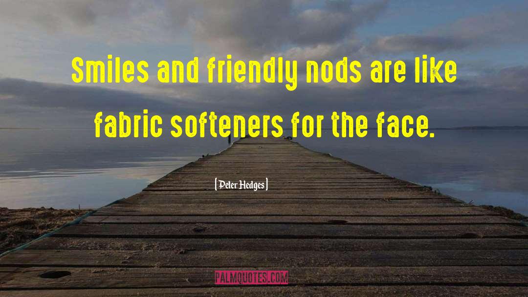 Peter Hedges Quotes: Smiles and friendly nods are