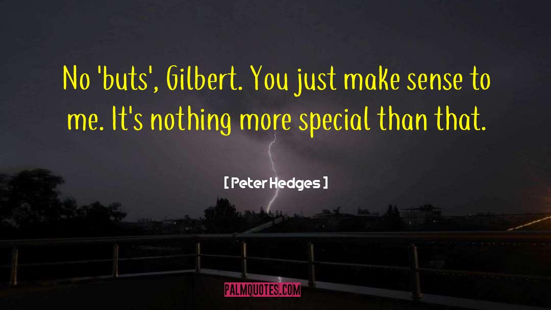 Peter Hedges Quotes: No 'buts', Gilbert. You just