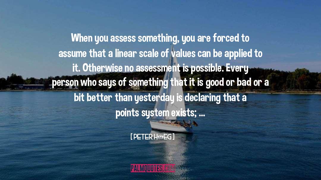 Peter Høeg Quotes: When you assess something, you