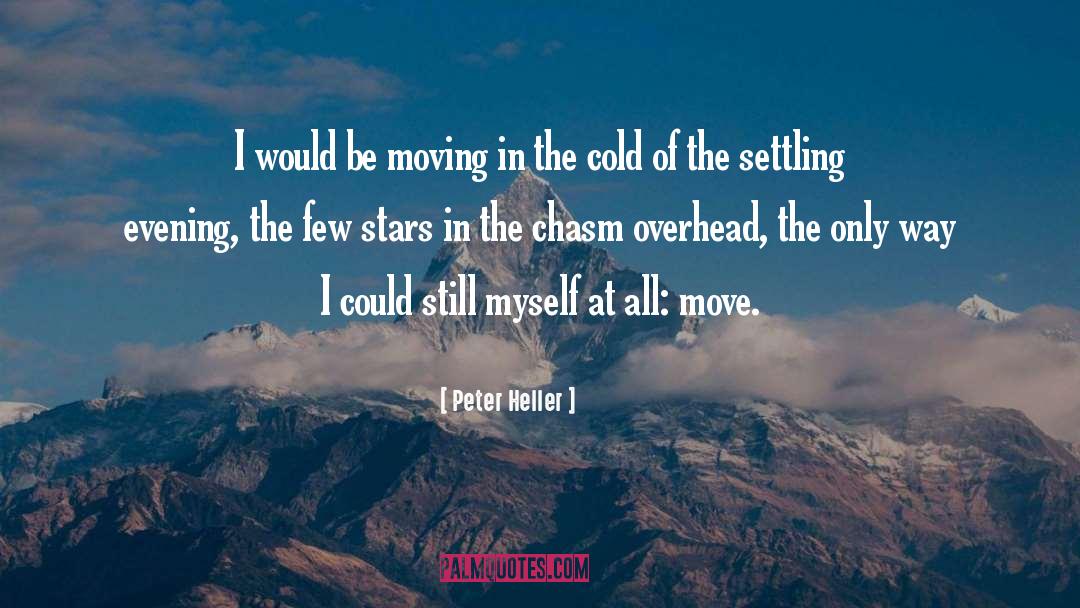 Peter Heller Quotes: I would be moving in