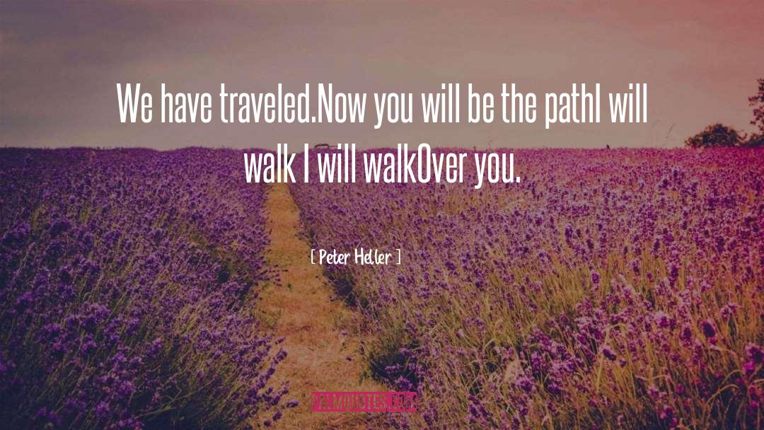 Peter Heller Quotes: We have traveled.<br>Now you will