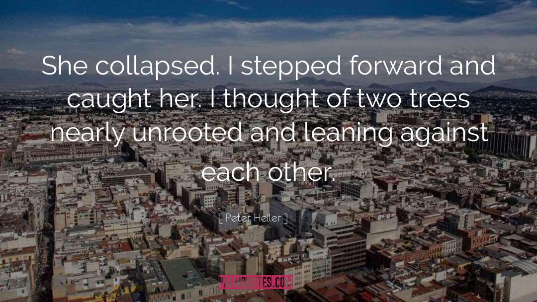Peter Heller Quotes: She collapsed. I stepped forward