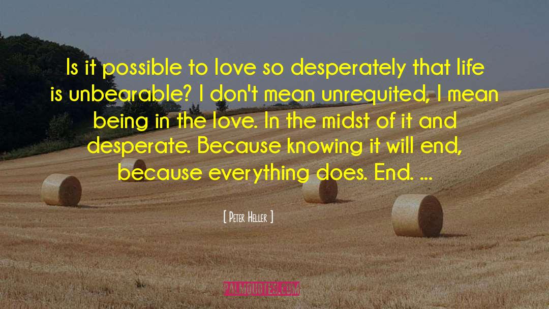 Peter Heller Quotes: Is it possible to love