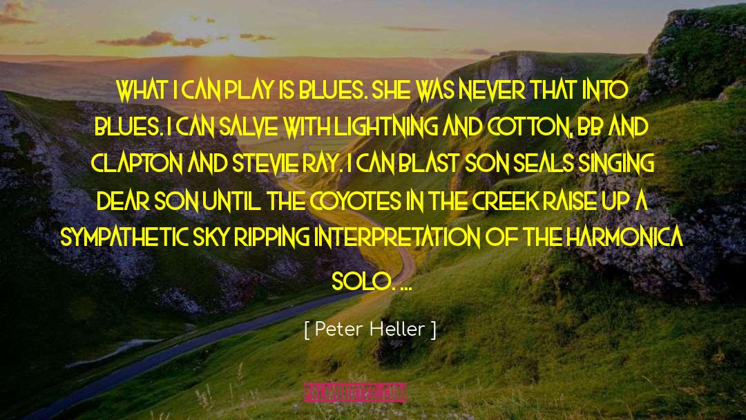 Peter Heller Quotes: What I can play is