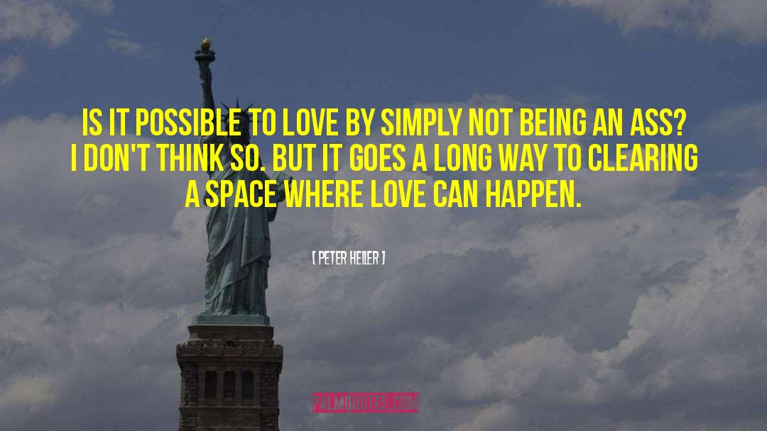 Peter Heller Quotes: Is it possible to love