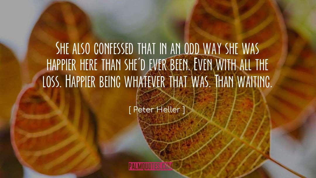 Peter Heller Quotes: She also confessed that in