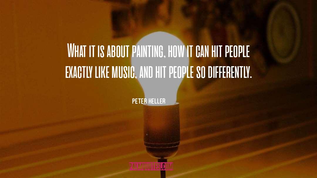 Peter Heller Quotes: What it is about painting,