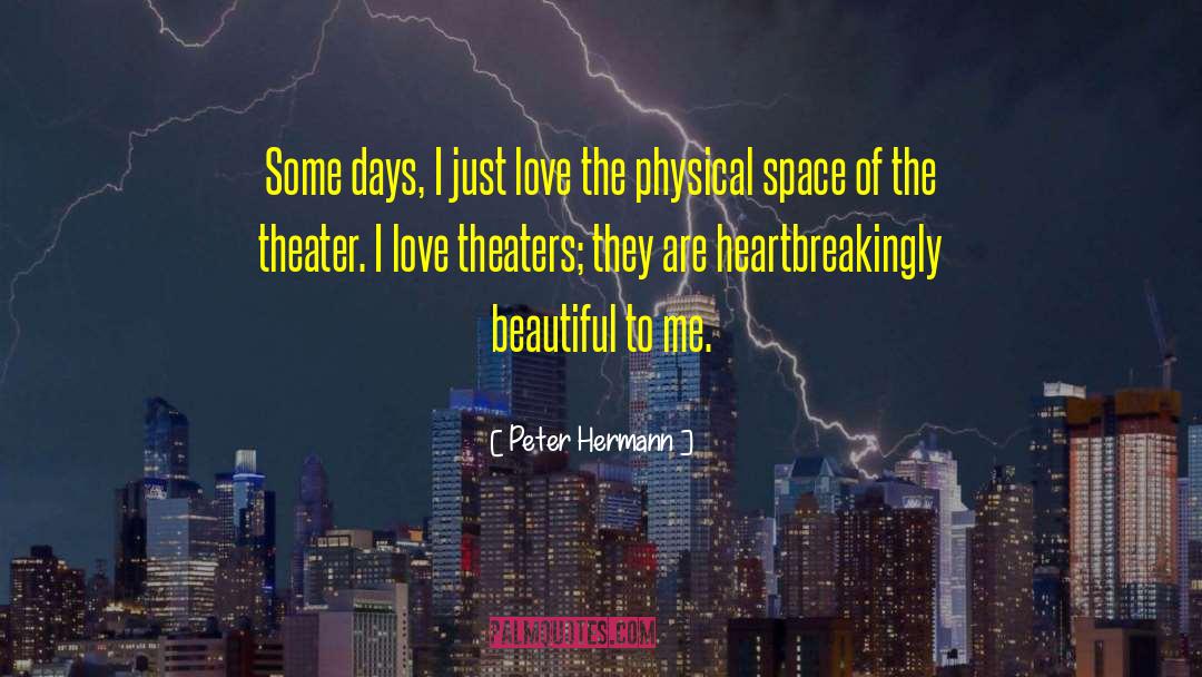 Peter Hermann Quotes: Some days, I just love