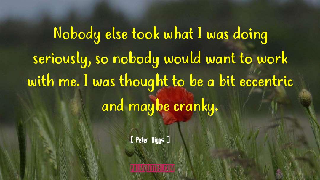 Peter Higgs Quotes: Nobody else took what I
