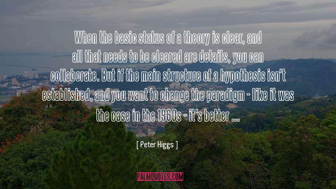 Peter Higgs Quotes: When the basic status of