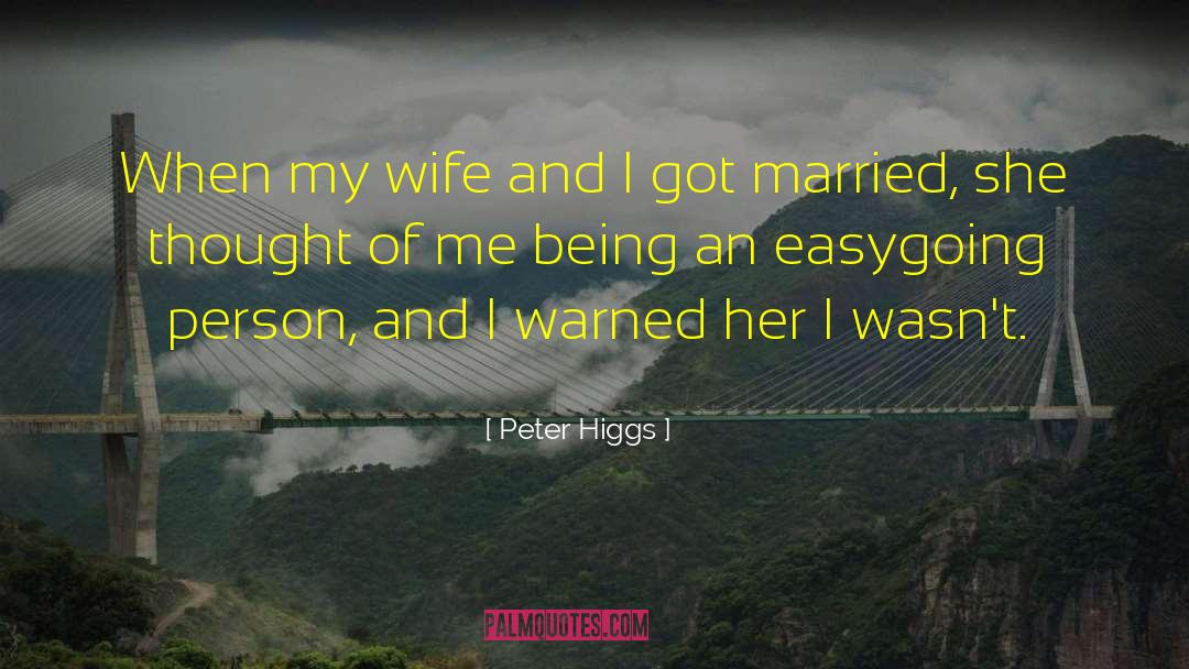Peter Higgs Quotes: When my wife and I