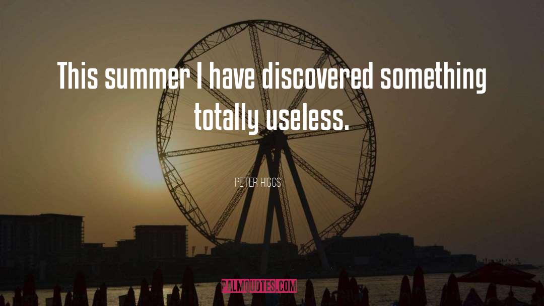 Peter Higgs Quotes: This summer I have discovered