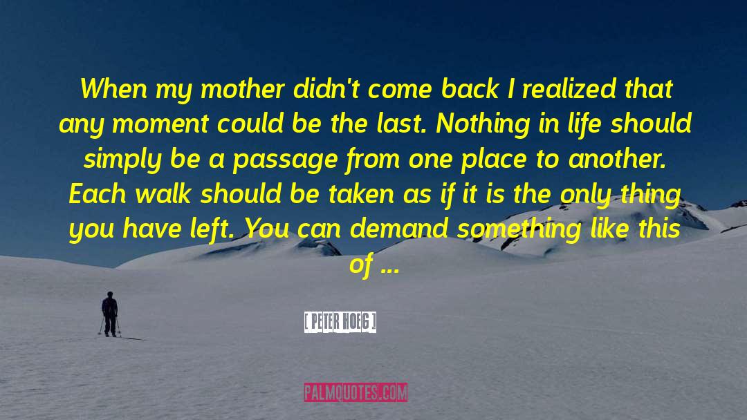 Peter Hoeg Quotes: When my mother didn't come