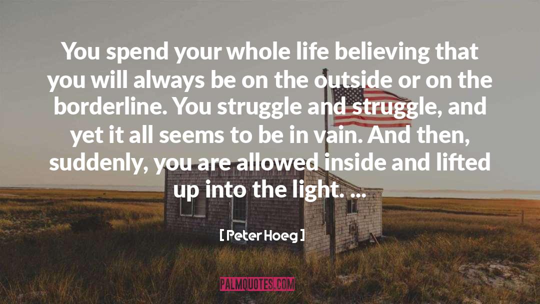 Peter Hoeg Quotes: You spend your whole life