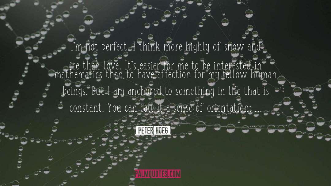 Peter Hoeg Quotes: I'm not perfect. I think