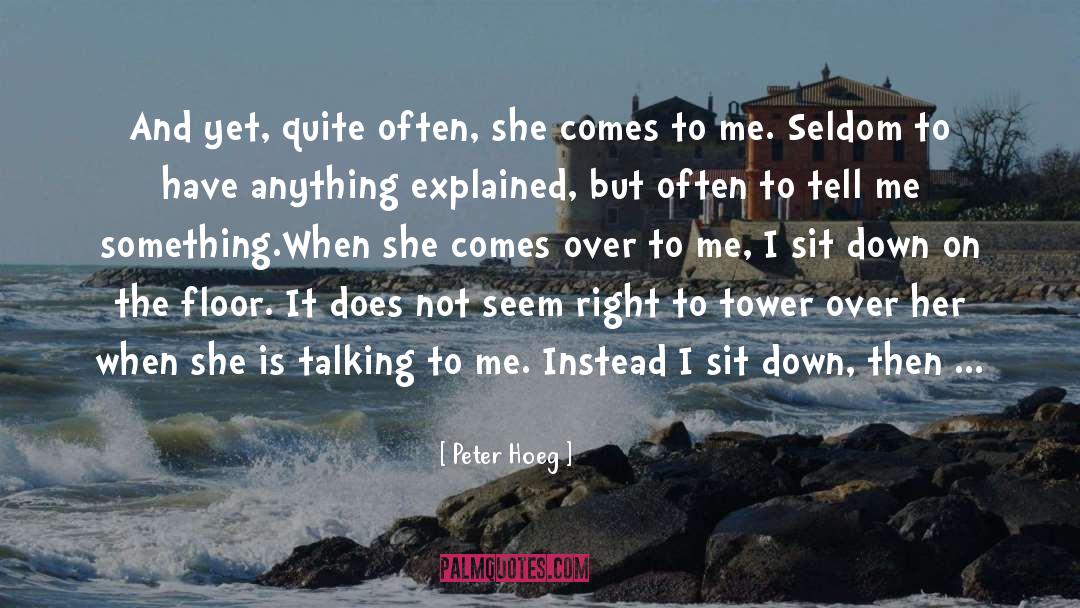 Peter Hoeg Quotes: And yet, quite often, she