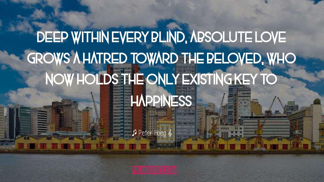 Peter Hoeg Quotes: Deep within every blind, absolute