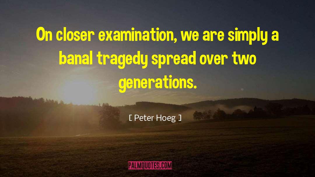 Peter Hoeg Quotes: On closer examination, we are