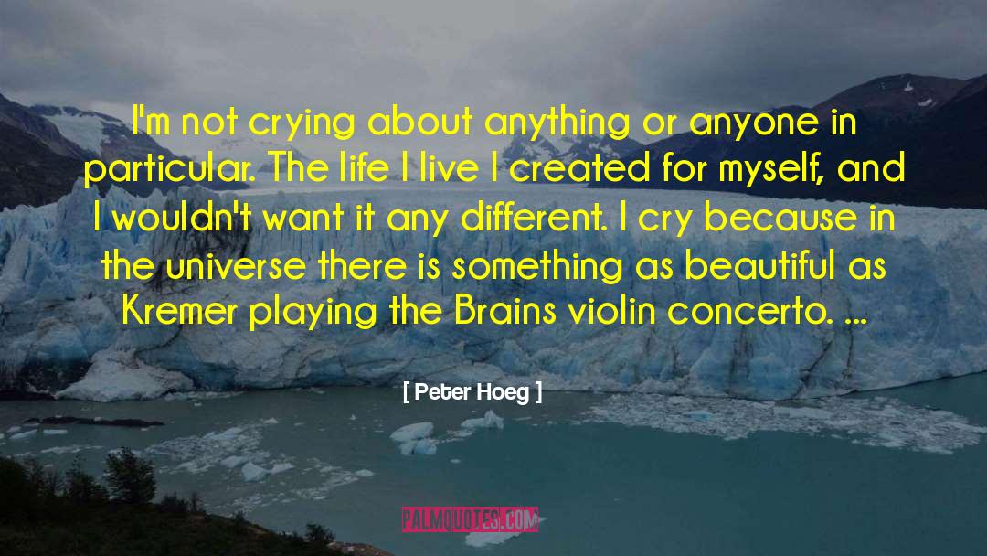 Peter Hoeg Quotes: I'm not crying about anything
