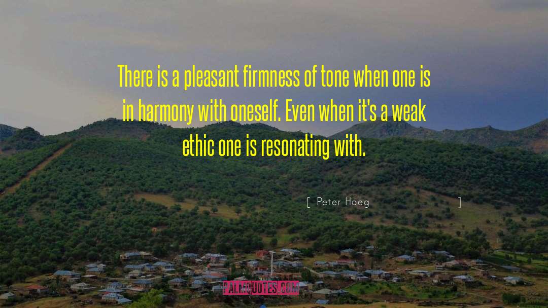 Peter Hoeg Quotes: There is a pleasant firmness