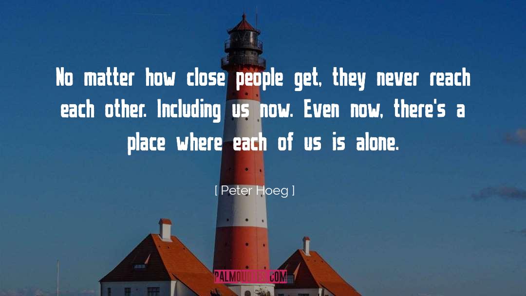Peter Hoeg Quotes: No matter how close people
