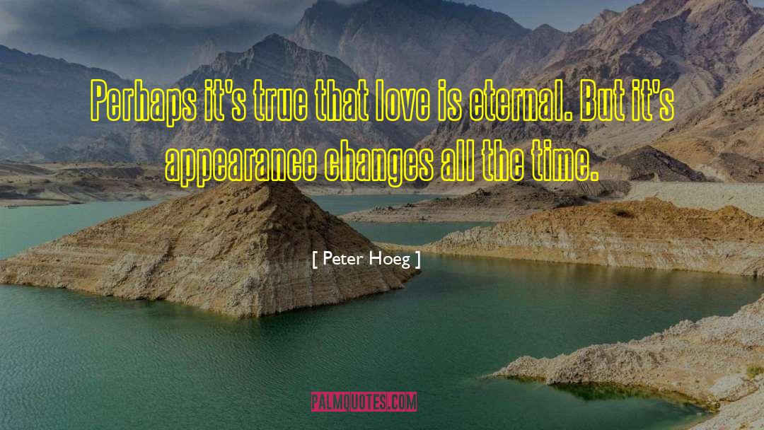 Peter Hoeg Quotes: Perhaps it's true that love