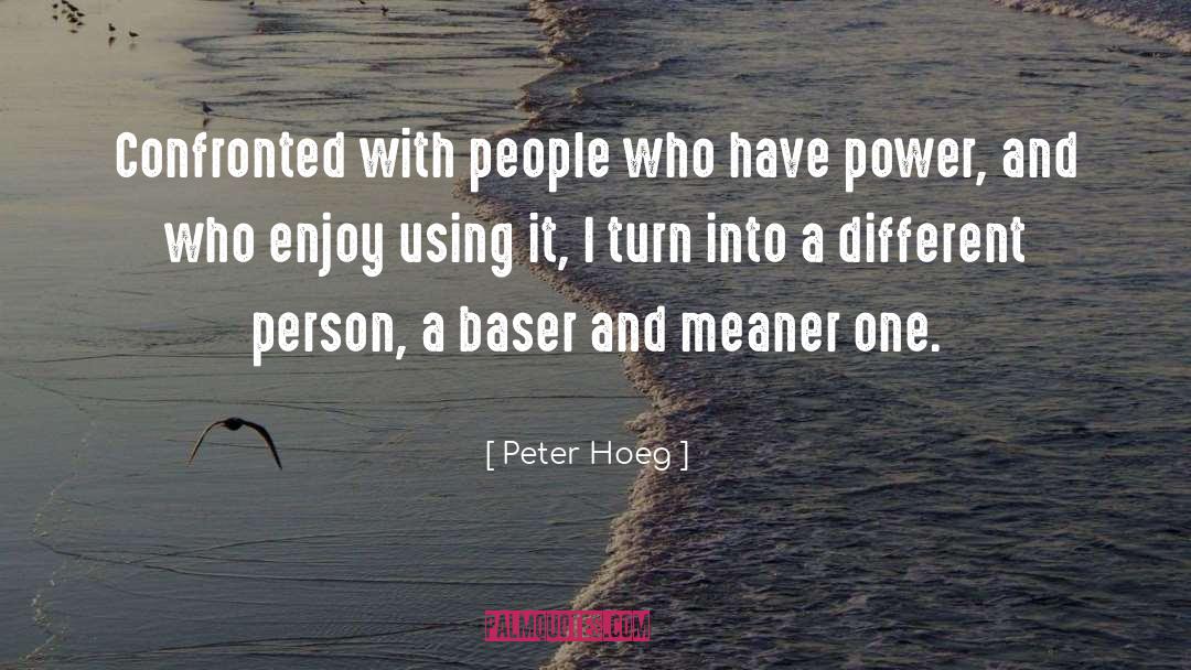 Peter Hoeg Quotes: Confronted with people who have