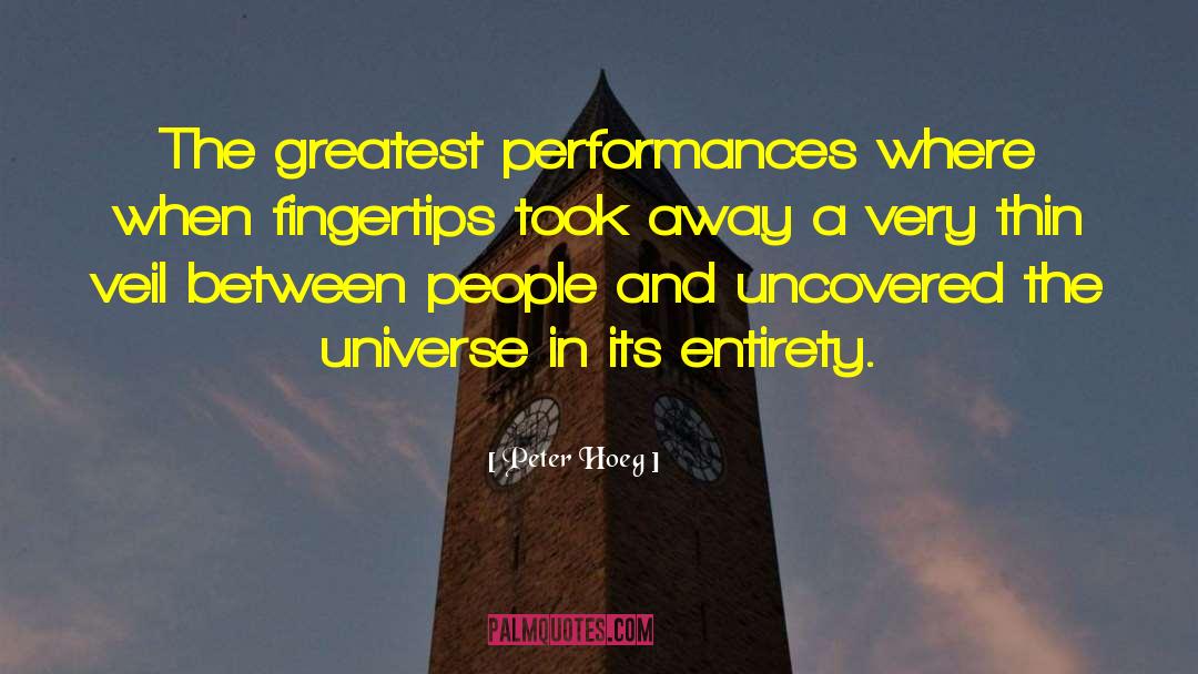 Peter Hoeg Quotes: The greatest performances where when