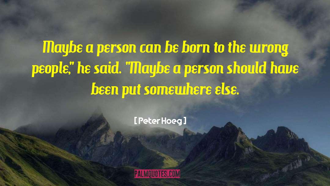 Peter Hoeg Quotes: Maybe a person can be