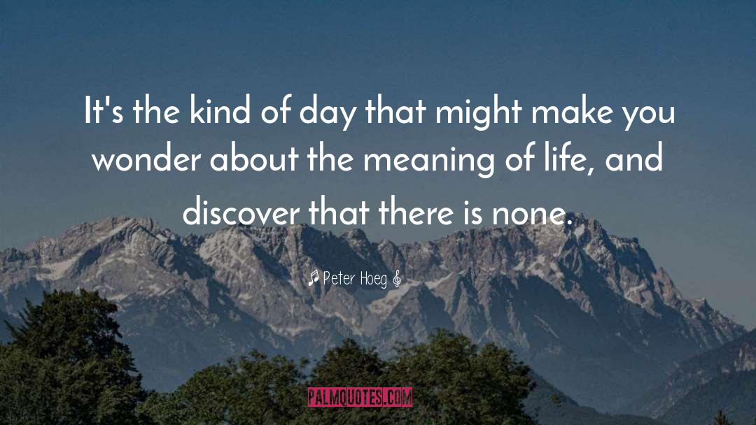 Peter Hoeg Quotes: It's the kind of day