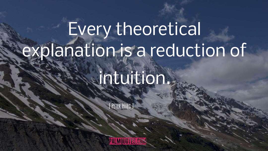 Peter Hoeg Quotes: Every theoretical explanation is a