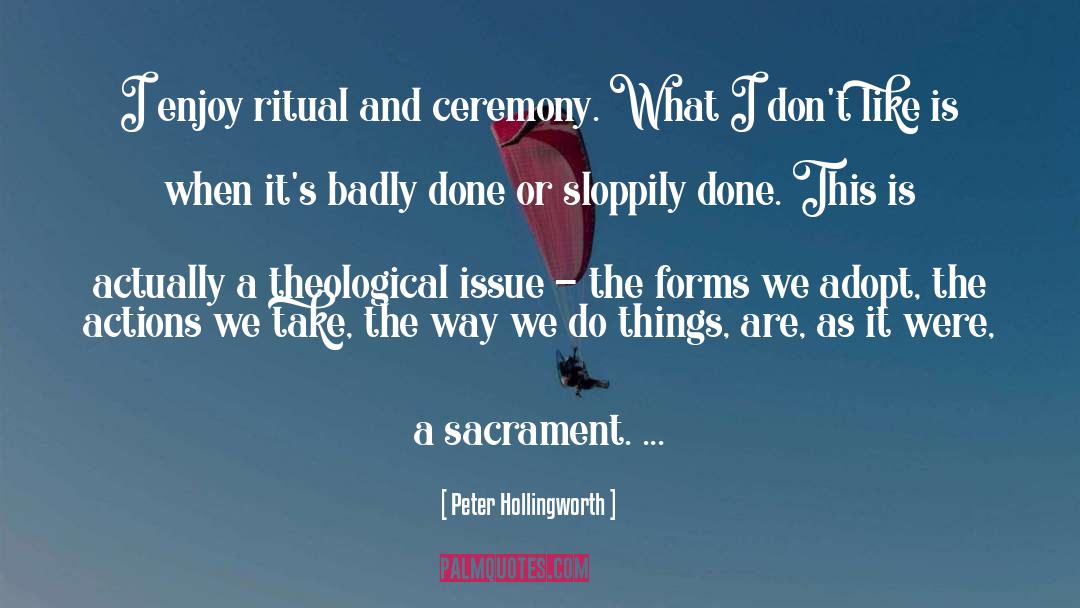 Peter Hollingworth Quotes: I enjoy ritual and ceremony.