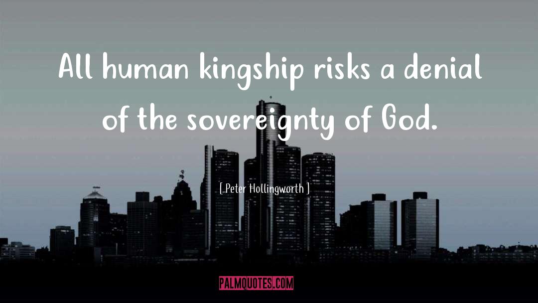 Peter Hollingworth Quotes: All human kingship risks a