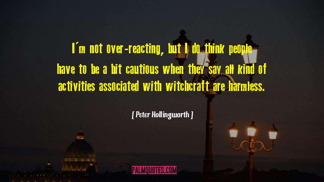 Peter Hollingworth Quotes: I'm not over-reacting, but I