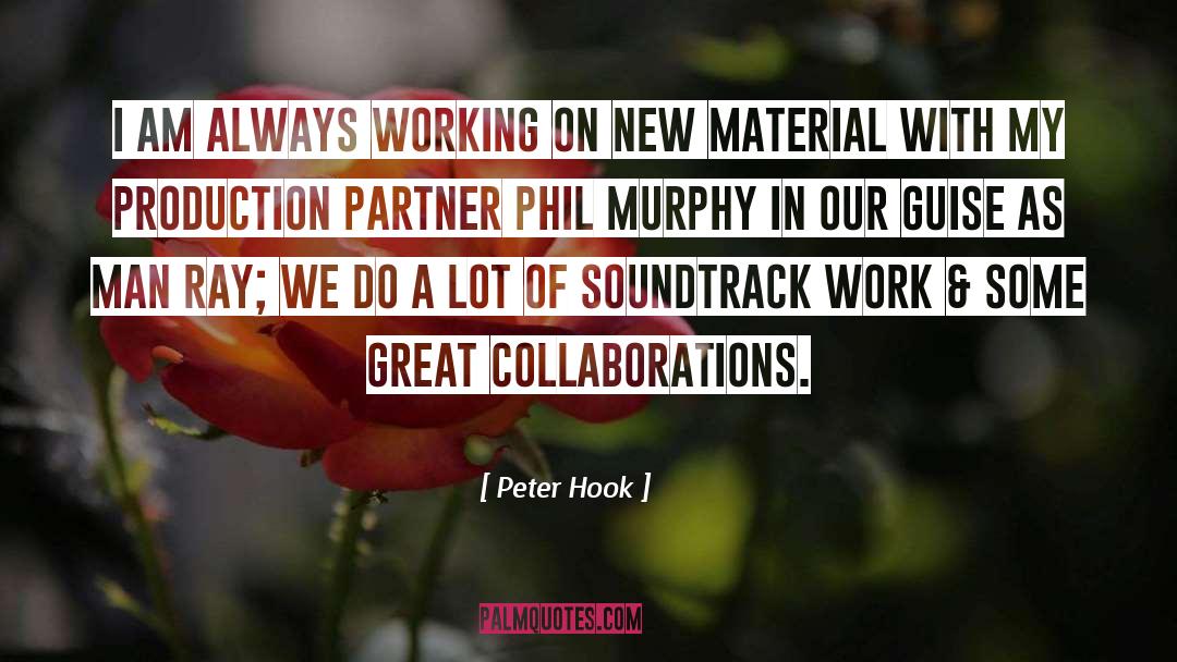 Peter Hook Quotes: I am always working on