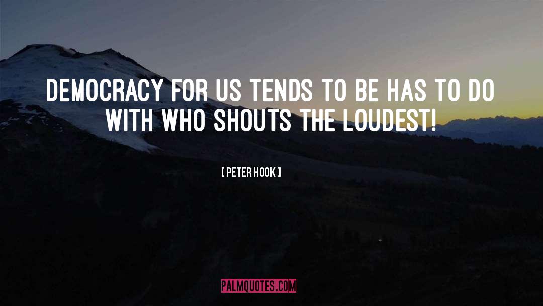 Peter Hook Quotes: Democracy for us tends to