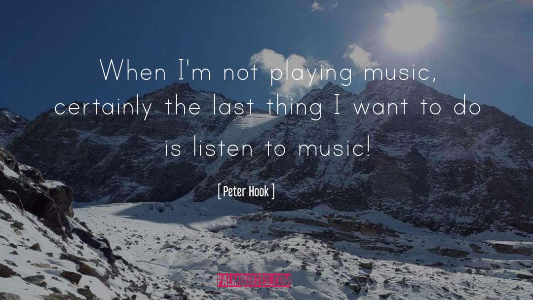 Peter Hook Quotes: When I'm not playing music,