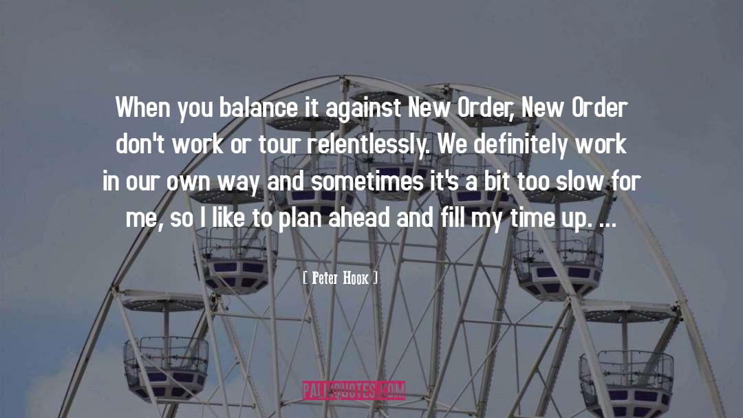 Peter Hook Quotes: When you balance it against