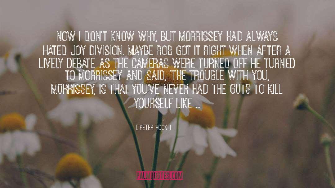 Peter Hook Quotes: Now I don't know why,