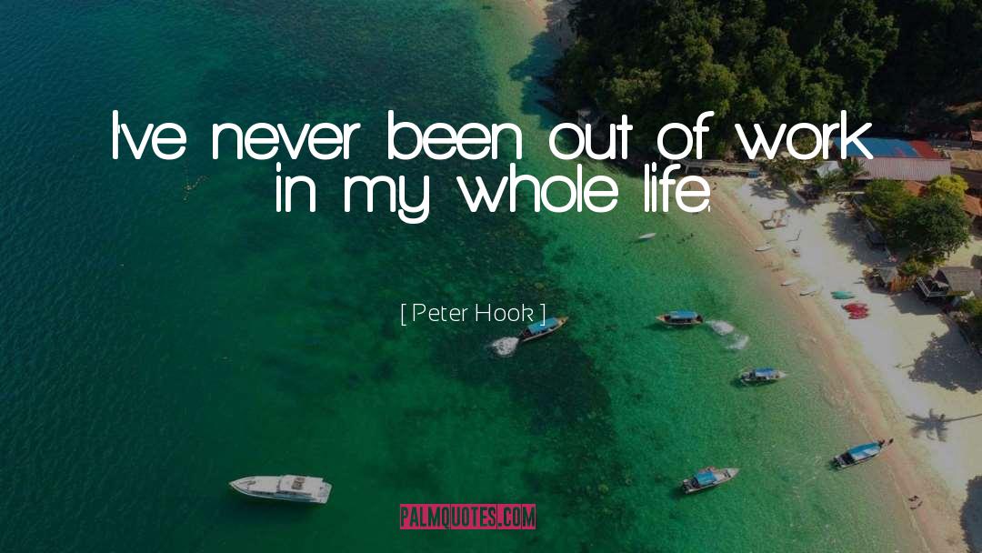 Peter Hook Quotes: I've never been out of