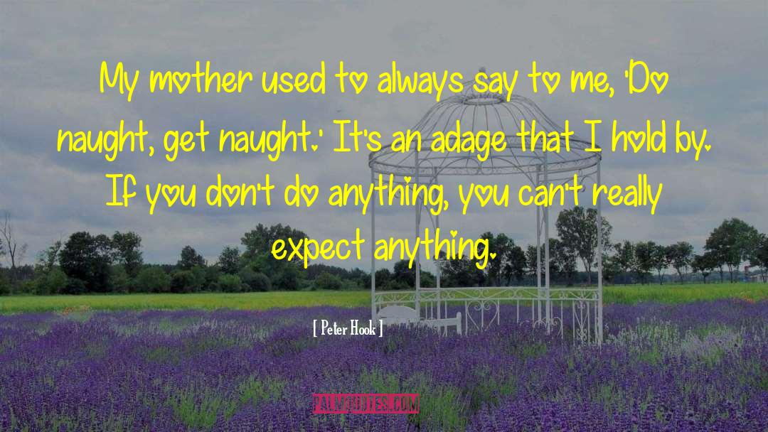 Peter Hook Quotes: My mother used to always