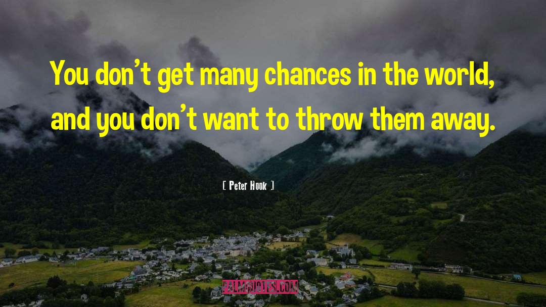Peter Hook Quotes: You don't get many chances