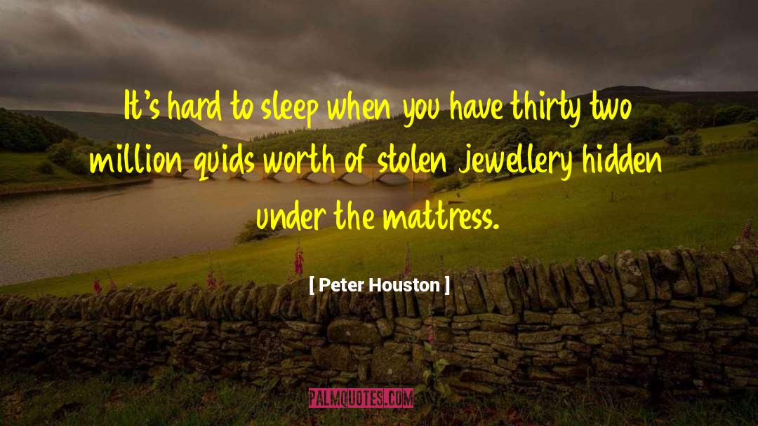 Peter Houston Quotes: It's hard to sleep when
