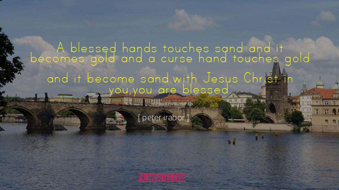 Peter Irabor Quotes: A blessed hands touches sand