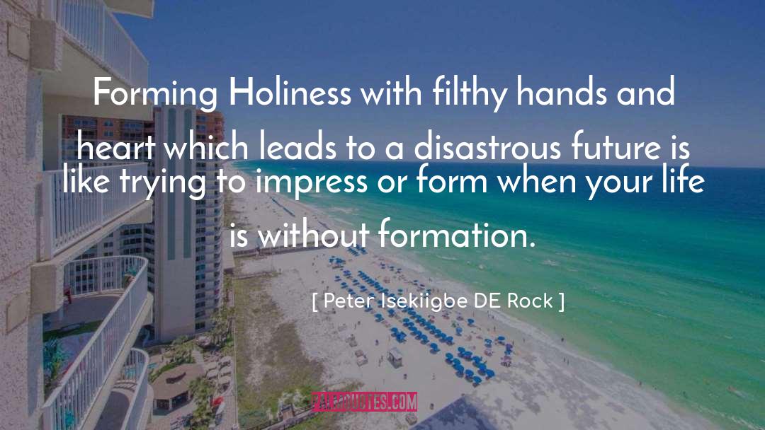 Peter Isekiigbe DE Rock Quotes: Forming Holiness with filthy hands