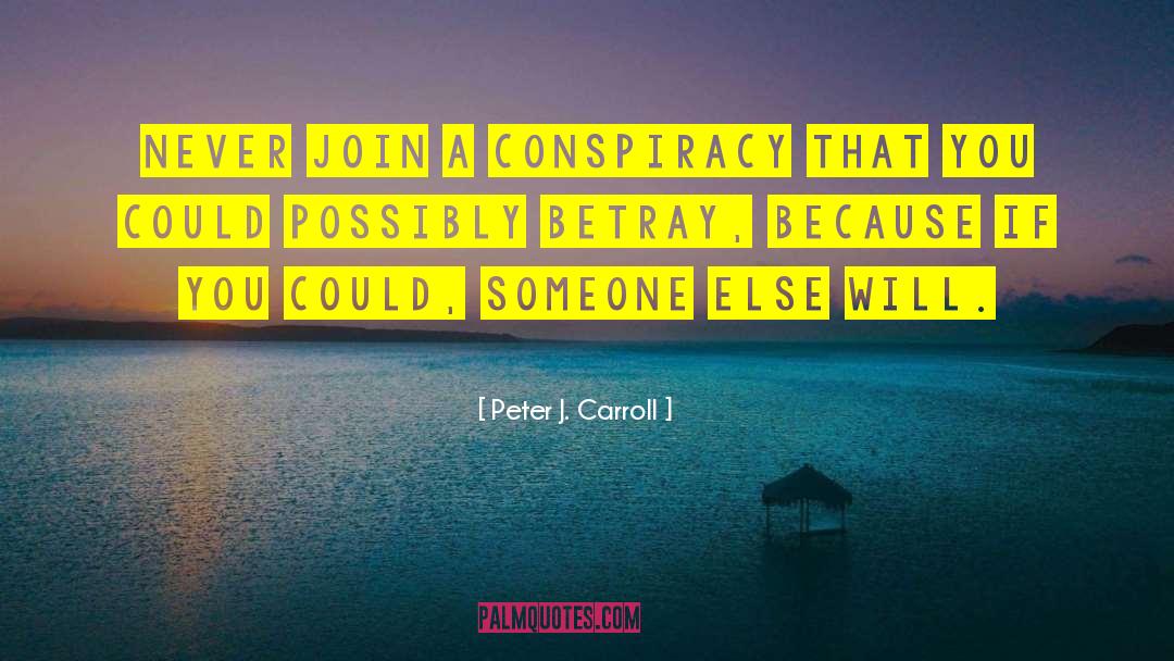 Peter J. Carroll Quotes: Never join a conspiracy that