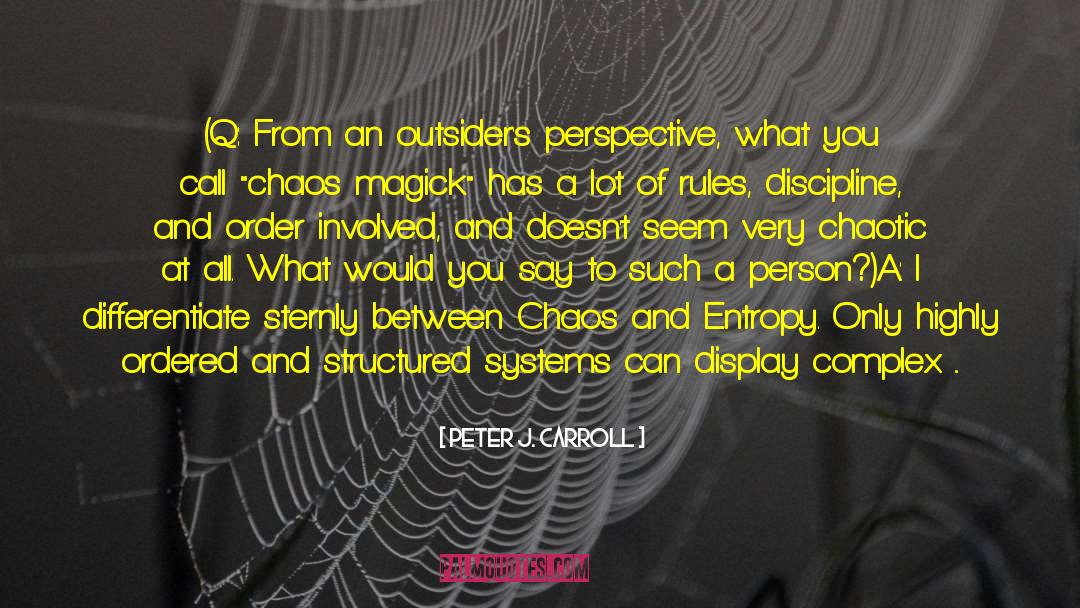Peter J. Carroll Quotes: (Q: From an outsider's perspective,