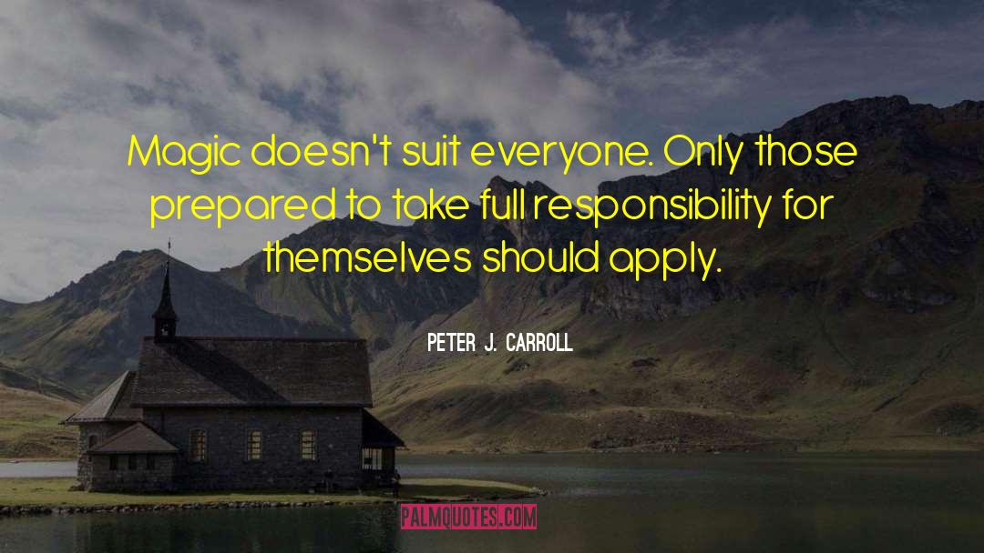 Peter J. Carroll Quotes: Magic doesn't suit everyone. Only