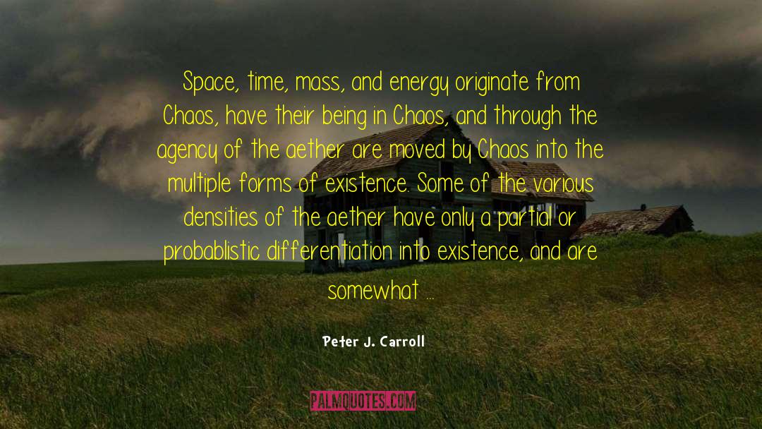 Peter J. Carroll Quotes: Space, time, mass, and energy